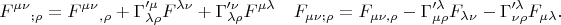 $$F^{\mu\nu}{}_{;\rho}=F^{\mu\nu}{}_{,\rho}+\Gamma'^{\mu}_{\lambda\rho}F^{\lambda\nu}+\Gamma'^{\nu}_{\lambda\rho}F^{\mu\lambda}\quad F_{\mu\nu;\rho}=F_{\mu\nu,\rho}-\Gamma'^{\lambda}_{\mu\rho}F_{\lambda\nu}-\Gamma'^{\lambda}_{\nu\rho}F_{\mu\lambda}.$$