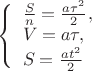 $ 
\left\{ \begin{array}{l} 

\frac{S}{n} = \frac{a \tau^2}{2},\\
V = a \tau,\\
S = \frac{at^2}{2}

\end{array} \right
$