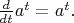 $\frac d {dt} a^t = a^t . \,$