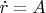 $\dot{r}=A$