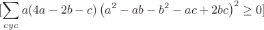 $$[
\sum_{cyc} a(4a - 2b - c)\left(a^2 - ab - b^2 - ac + 2bc\right)^2 \geq 0
]$$