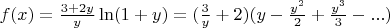$f(x)=\frac{3+2y}{y}\ln(1+y)= (\frac3y+2)(y-\frac{y^2}{2}+\frac{y^3}{3}- ...)$