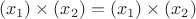 $$ (x_1) \times (x_2)=(x_1) \times (x_2)$$