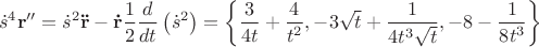 $$\[
\dot s^4 {\mathbf{r''}} = \dot s^2 {\mathbf{\ddot r}} - {\mathbf{\dot r}}\frac{1}
{2}\frac{d}
{{dt}}\left( {\dot s^2 } \right) = \left\{ {\frac{3}
{{4t}} + \frac{4}
{{t^2 }}, - 3\sqrt t  + \frac{1}
{{4t^3 \sqrt t }}, - 8 - \frac{1}
{{8t^3 }}} \right\}
\]$$