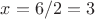 $x=6/2=3$