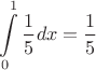 $$\int\limits_{0}^{ 1} \dfrac 1 5   dx = \dfrac 1 5     $$
