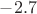 $-2.7$