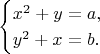 $$\begin{cases}x^2+y=a,\\ y^2+x=b.\end{cases}$$