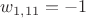$w_{1,11}=-1$