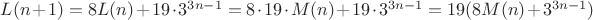 $L(n+1)=8L(n)+19\cdot 3^{3n-1}=8\cdot 19\cdot M(n)+19\cdot 3^{3n-1}=19(8M(n)+3^{3n-1})$