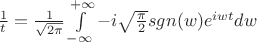 $ \frac{1}{t} = \frac{1}{\sqrt{{2\pi}}} \int\limits_{-\infty}^{+\infty} -i \sqrt{\frac{\pi}{2}} sgn(w) e^{iwt} dw $