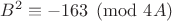$\displaystyle B^2\equiv -163\pmod {4A}$