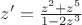 $z'=\frac{z^2+z^5}{1-2z^3}$