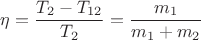 $\eta=\dfrac{T_2-T_{12}}{T_2}=\dfrac{m_1}{m_1+m_2}$