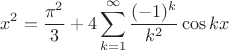 $$
x^2 = \frac{\pi^2}{3} + 4 \sum \limits_{k=1}^\infty \frac{(-1)^k}{k^2} \cos kx
$$