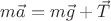 $m \vec{a} = m\vec{g} + \vec{T}$