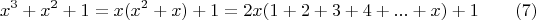 $$x^3+x^2+1=x(x^2+x)+1=2x(1+2+3+4+...+x)+1 \qquad \e(7)$$