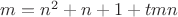 $m = n^2 + n + 1 + tmn$