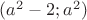 $(a^2-2;a^2)$