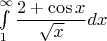 $\int\limits_{1}^{\infty}\dfrac{2+\cos x}{\sqrt x} dx $
