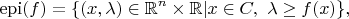 $$ {\rm epi}(f)=\{(x,\lambda)\in {\mathbb R}^n\times {\mathbb R} | x\in C, \ \lambda\geq f(x) \}, $$