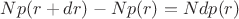 $Np(r+dr)-Np(r)=Ndp(r)$ $Np(r+dr)-Np(r)=Ndp(r)$