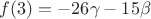 $f(3) = - 26 \gamma - 15 \beta$