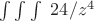 $\int \int \int\  24/z^4$