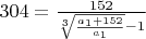$304 = \frac {152} {\sqrt[3]{\frac{a_1+152} {a_1}}-1}$