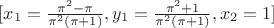 $[x_{1}={\frac {{\pi}^{2}-\pi}{{\pi}^{2} \left( \pi+1 \right) }},y_{1}=
{\frac {{\pi}^{2}+1}{{\pi}^{2} \left( \pi+1 \right) }},x_{2}=1]$