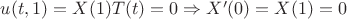 $u(t, 1)=X(1)T(t)=0 \Rightarrow X'(0)=X(1)=0$