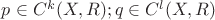 $p\in C^k(X,R); q\in C^l(X,R)$