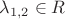 $\lambda_{1,2}\in {R}$