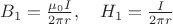 $B_1=\frac{\mu_0 I}{2 \pi r},\quad H_1=\frac{I}{2 \pi r}$