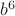 $b^6$