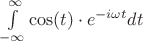 $\int\limits_{-\infty}^{\infty}\cos(t)\cdot e^{-i\omega t}dt $