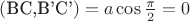 $\[
\left( {{\text{BC}}{\text{,B'C'}}} \right) = a\cos \frac{\pi }
{2} = 0
\]$