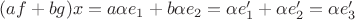 $(a f + b g)x=a \alpha e_1 + b \alpha e_2 = \alpha e'_1 + \alpha e'_2 = \alpha e'_3$