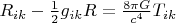 $R_{ik}-\frac 12g_{ik}R=\frac{8\pi G}{c^4}T_{ik}$
