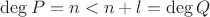 $\deg P=n<n+l=\deg Q$