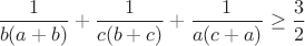 $\displaystyle \frac{1}{b(a+b)}+\frac{1}{c(b+c)}+\frac{1}{a(c+a)}\geq \frac{3}{2}$