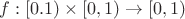 $f:[0.1) \times [0,1) \to [0,1)$