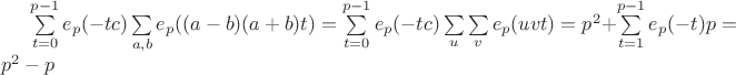 $\sum \limits_{t=0}^{p-1} {e_p (-tc) \sum \limits_{a,b} e_p((a-b)(a+b)t)} = \sum \limits_{t=0}^{p-1} {e_p (-tc) \sum \limits_u {\sum \limits_{v} {e_p (uvt)}}} = p^2 + \sum \limits_{t =1}^{p-1} {e_p (-t) p}={p^2}-p$