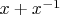 $x+x^{-1}$