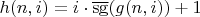 $h(n,i) = i \cdot \overline{\mathrm{sg}}(g(n,i)) + 1$