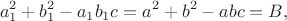$$
 a_1^2+b_1^2-a_1b_1c=a^2+b^2-abc=B,
 $$
