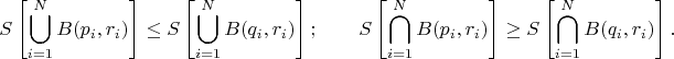 $$
S \left[\bigcup_{i=1}^N B(p_i, r_i)\right] \le 
S \left[\bigcup_{i=1}^N B(q_i, r_i)\right]; 
\qquad 
S \left[\bigcap_{i=1}^N B(p_i, r_i)\right] \ge 
S \left[\bigcap_{i=1}^N B(q_i, r_i)\right].
$$
