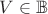 $V\in\mathbb B$