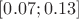 $[0.07;0.13]$