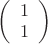 $\left( \begin{array}{cc}1\\1\end{array} \right)$$$
